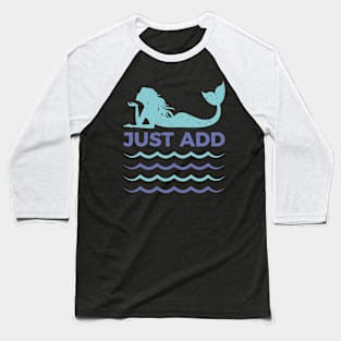 Just add water mermaid design. Baseball T-Shirt